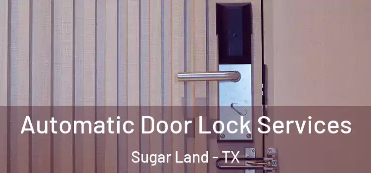  Automatic Door Lock Services Sugar Land - TX