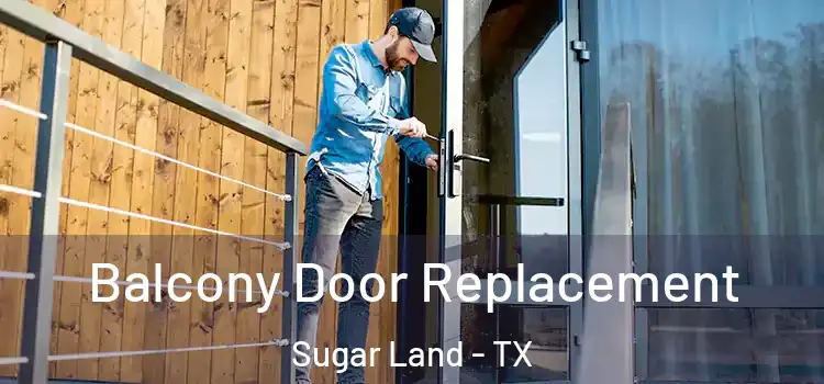 Balcony Door Replacement Sugar Land - TX