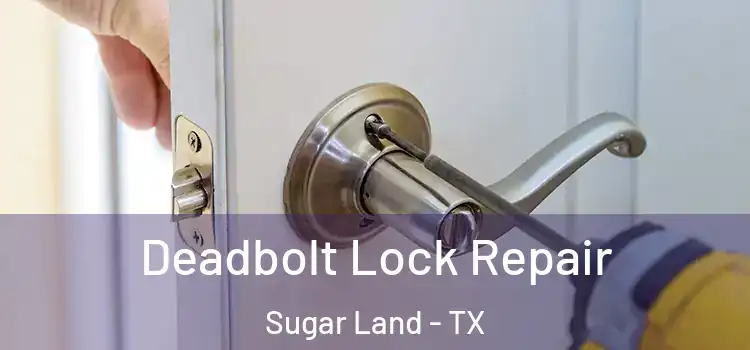  Deadbolt Lock Repair Sugar Land - TX