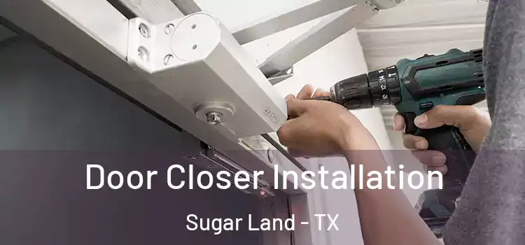 Door Closer Installation Sugar Land - TX