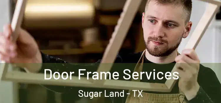 Door Frame Services Sugar Land - TX