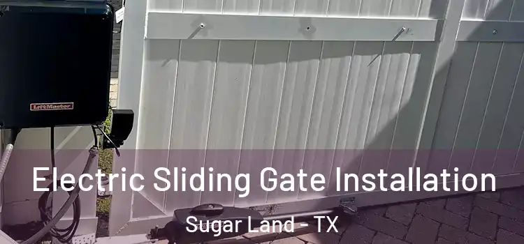  Electric Sliding Gate Installation Sugar Land - TX