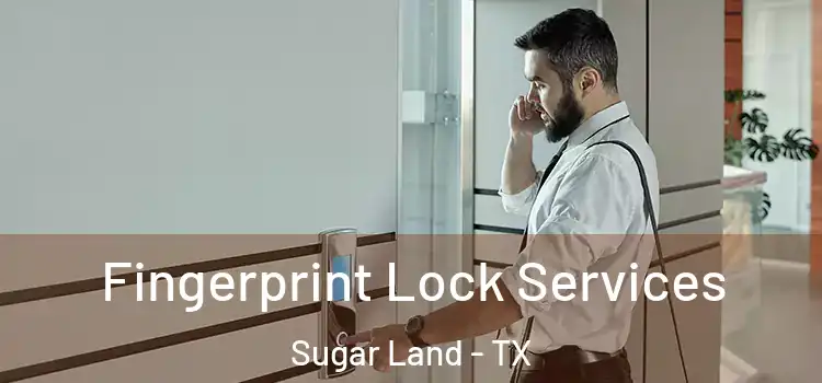 Fingerprint Lock Services Sugar Land - TX