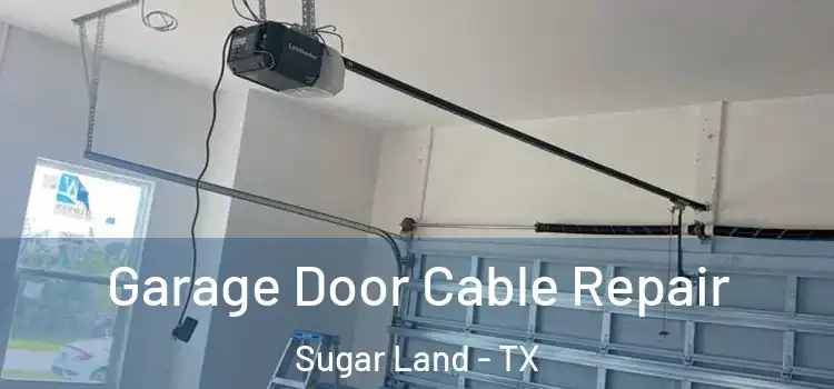  Garage Door Cable Repair Sugar Land - TX