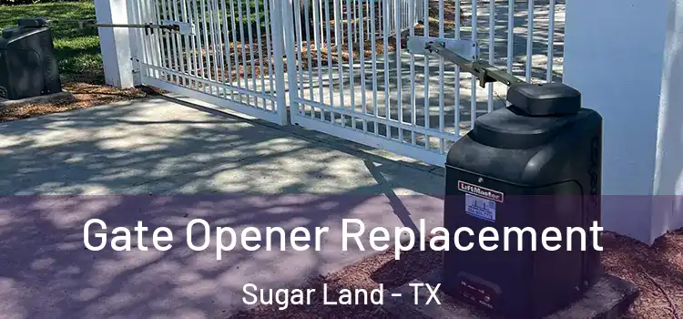 Gate Opener Replacement Sugar Land - TX
