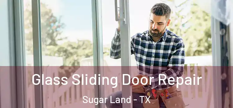  Glass Sliding Door Repair Sugar Land - TX