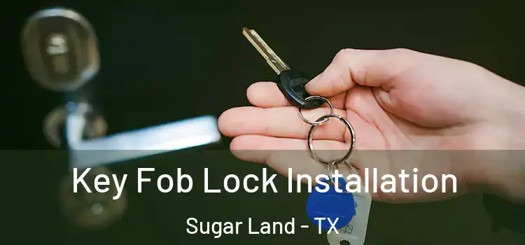 Key Fob Lock Installation Sugar Land - TX