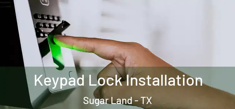 Keypad Lock Installation Sugar Land - TX