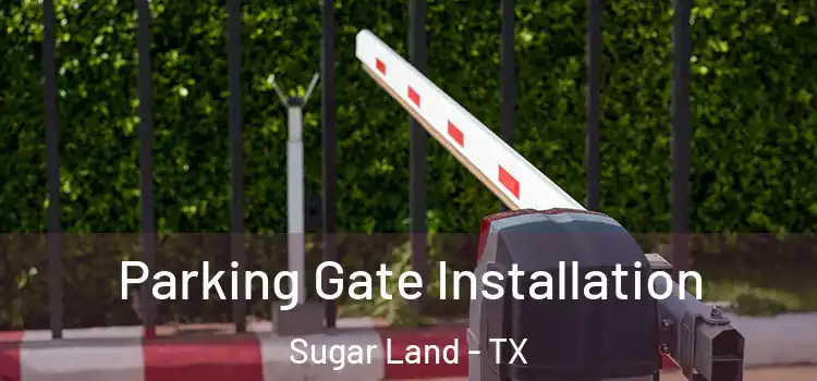  Parking Gate Installation Sugar Land - TX