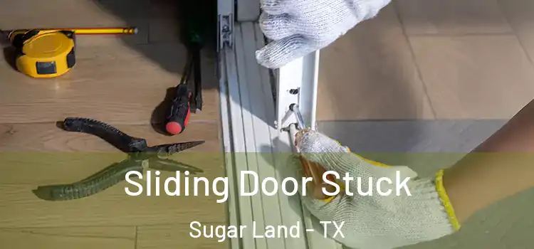  Sliding Door Stuck Sugar Land - TX
