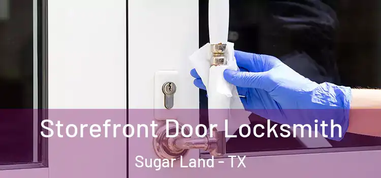 Storefront Door Locksmith Sugar Land - TX